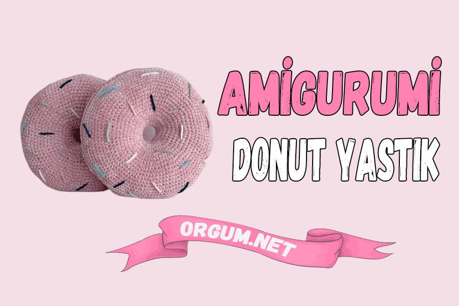 amigurumi donut yastık tarifi