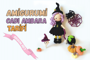 Cadılar Bayramı Amigurumi Tarifleri 5 Amigurumi Cadı Ambara Tarifi Ve Bebek Yapımı