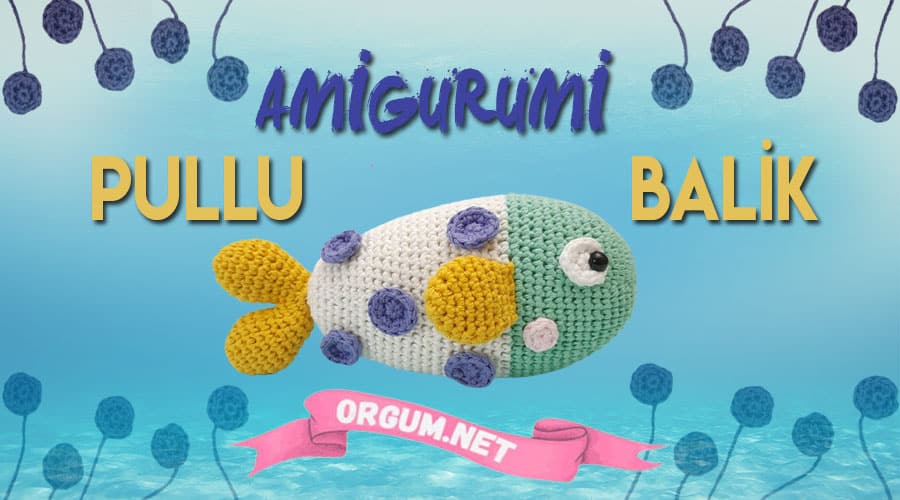 Amigurumi Pullu Balık Tarifi