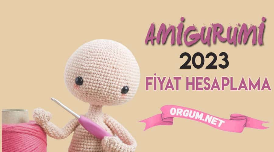 2023 Amigurumi Fiyat Hesaplama
