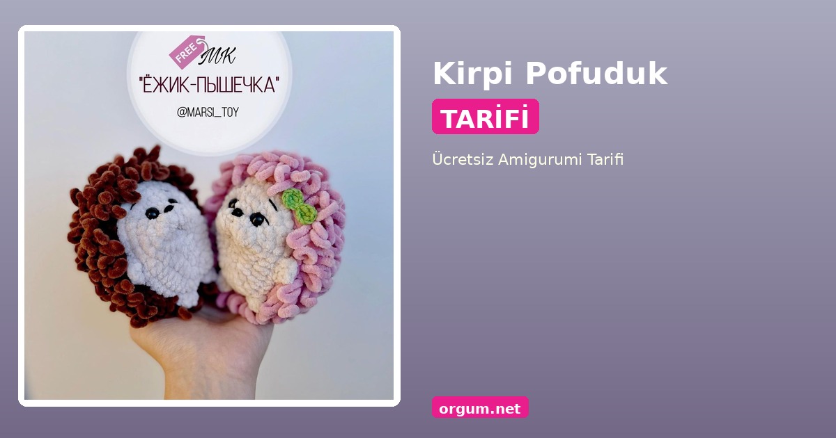 Kirpi Amigurumi Tarifi: Şirin Pofuduk Kirpi Yapımı (Ücretsiz) 1 Orgum.net - Ücretsiz Örgü Modelleri Ve Amigurumi Tarifleri