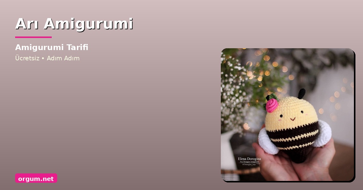 Arı Amigurumi Tarifi: Sevimli Bal Arısı Yapımı (Ücretsiz) 1 Orgum.net - Ücretsiz Örgü Modelleri Ve Amigurumi Tarifleri