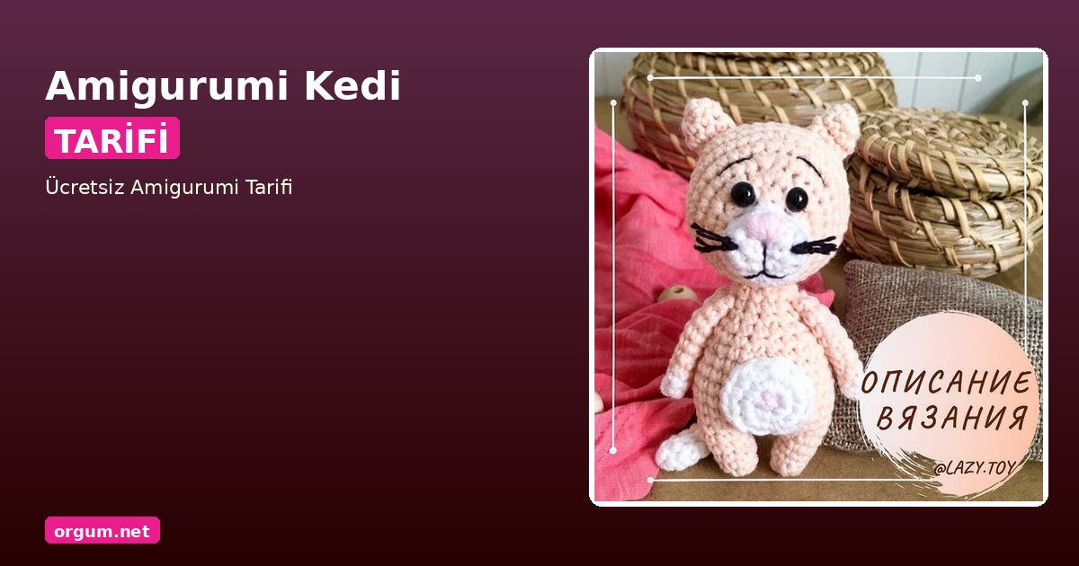 Amigurumi Kedi Tarifi: Sevimli Bir Dost Örün! 1 Orgum.net - Ücretsiz Örgü Modelleri Ve Amigurumi Tarifleri