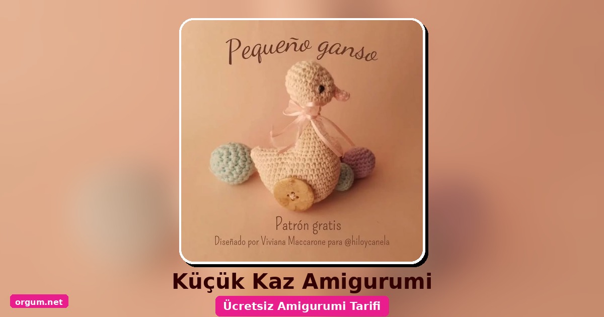 Küçük Kaz Amigurumi Tarifi: Ücretsiz Ve Detaylı Yapılışı 1 Orgum.net - Ücretsiz Örgü Modelleri Ve Amigurumi Tarifleri