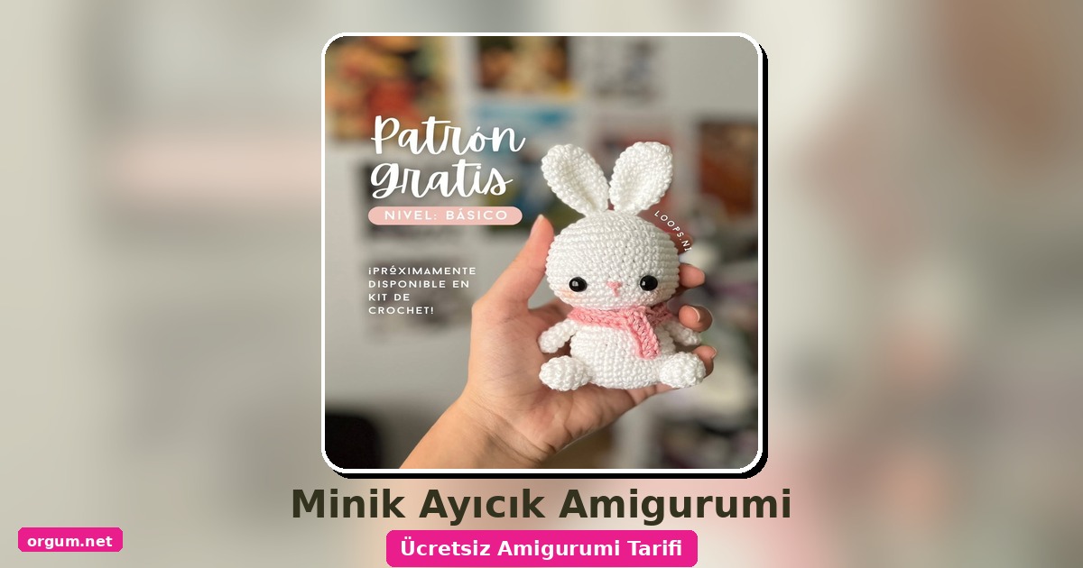Minik Ayıcık Amigurumi Tarifi: Ücretsiz Ve Kolay Yapım Adımları 1 Orgum.net - Ücretsiz Örgü Modelleri Ve Amigurumi Tarifleri