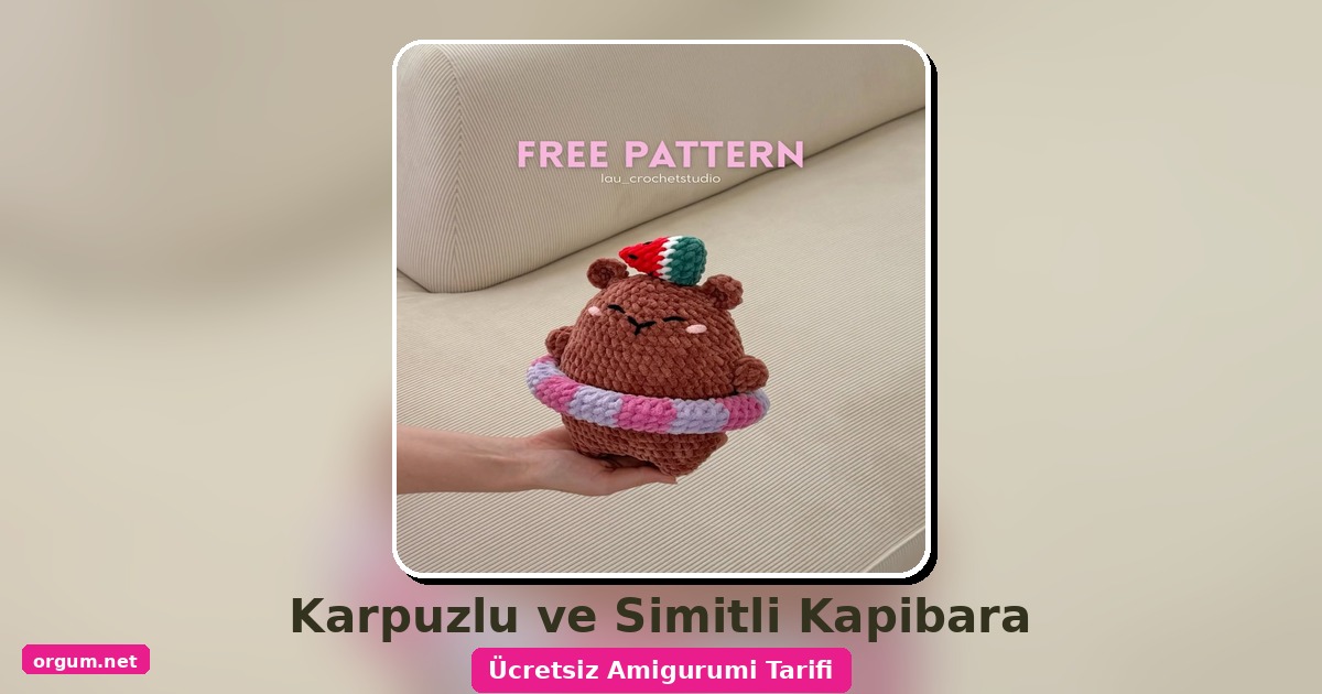 Karpuzlu Ve Simitli Kapibara Amigurumi Tarifi: Yazın En Sevimli Dostu! 1 Orgum.net - Ücretsiz Örgü Modelleri Ve Amigurumi Tarifleri