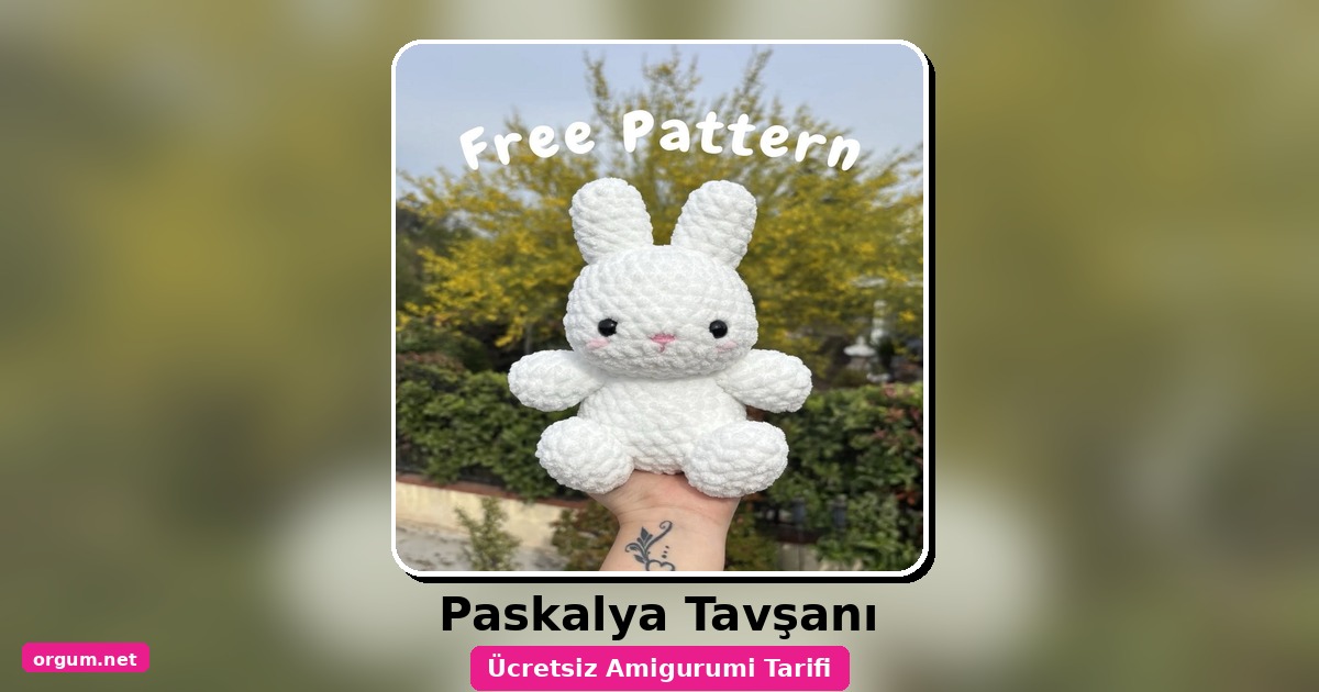 Paskalya Tavşanı Amigurumi Tarifi: Ücretsiz Ve Detaylı Anlatım 1 Orgum.net - Ücretsiz Örgü Modelleri Ve Amigurumi Tarifleri