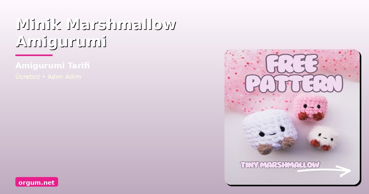Minik Marshmallow Amigurumi Tarifi: Ücretsiz Ve Kolay Yapılışı 1 Orgum.net - Ücretsiz Örgü Modelleri Ve Amigurumi Tarifleri
