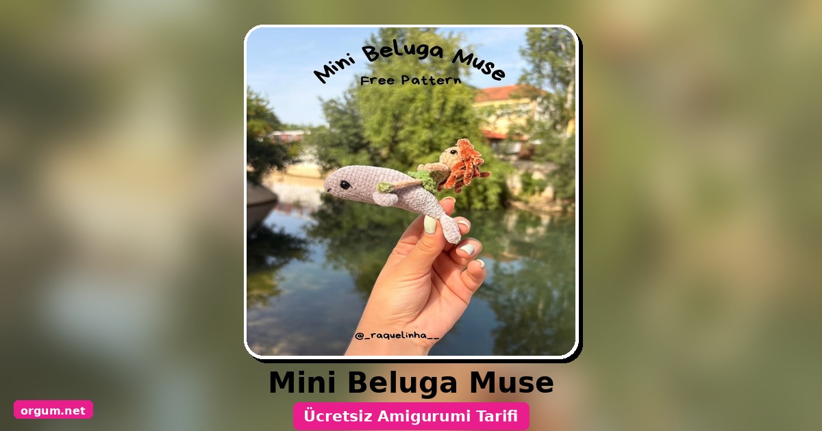 Mini Beluga Muse Amigurumi Tarifi: Sevimli Balina Ve Kız Arkadaşı 1 Orgum.net - Ücretsiz Örgü Modelleri Ve Amigurumi Tarifleri