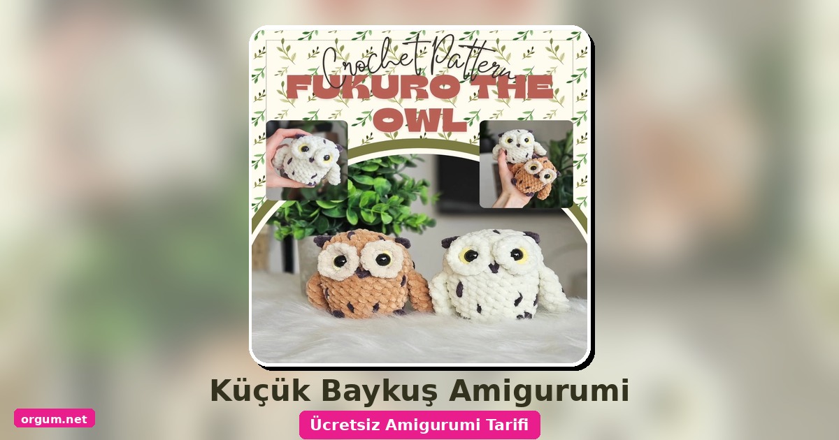 Baykuş Amigurumi Tarifi: Ücretsiz Ve Detaylı Yapım Kılavuzu 1 Orgum.net - Ücretsiz Örgü Modelleri Ve Amigurumi Tarifleri