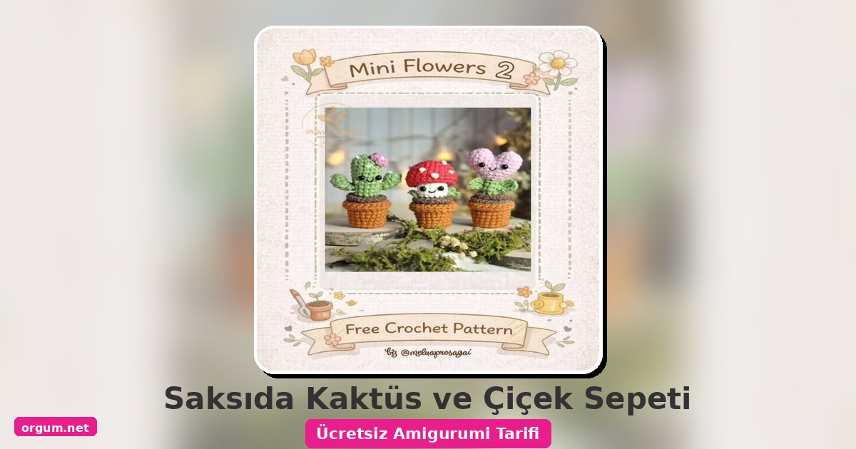 Saksıda Kaktüs Ve Çiçek Sepeti Amigurumi Tarifi - Ücretsiz Ve Kolay 1 Orgum.net - Ücretsiz Örgü Modelleri Ve Amigurumi Tarifleri