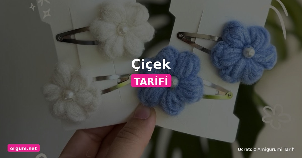 Çiçek Amigurumi Tarifi: Ücretsiz Ve Kolay Saç Tokası Modeli 1 Orgum.net - Ücretsiz Örgü Modelleri Ve Amigurumi Tarifleri