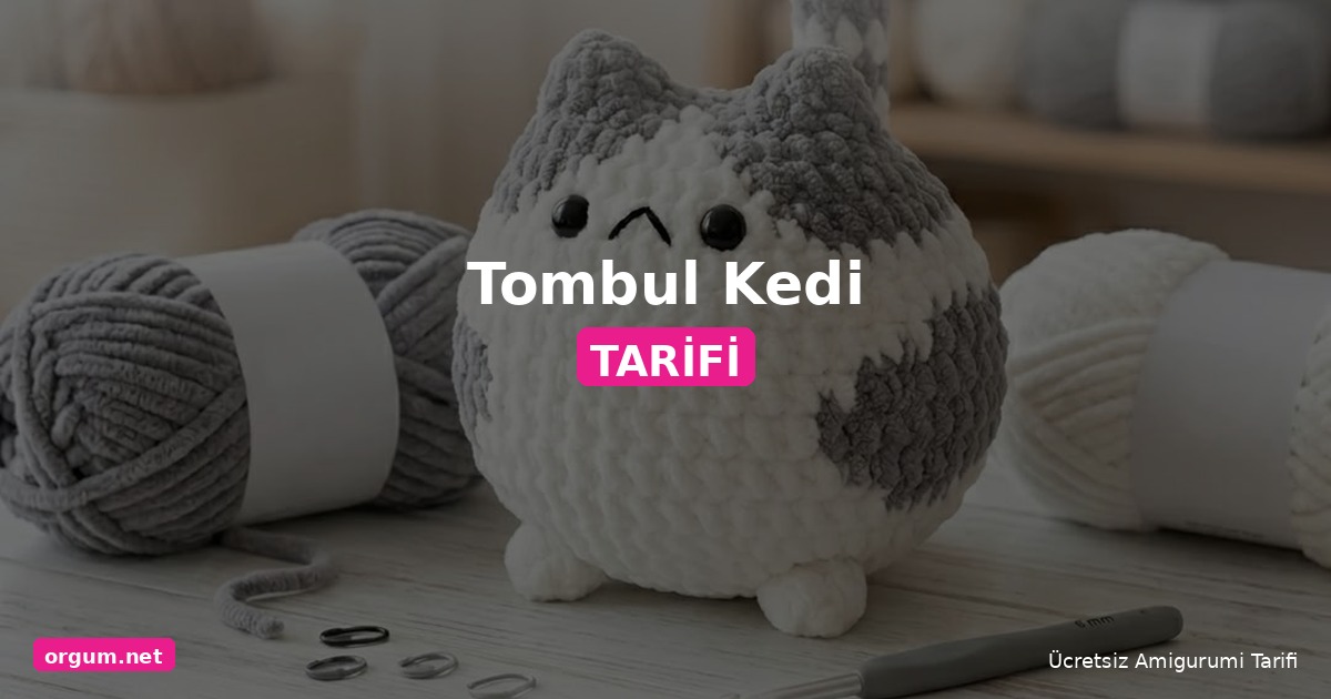 Tombul Kedi Amigurumi Tarifi: Adım Adım Sevimli Bir Dost Örün 1 Orgum.net - Ücretsiz Örgü Modelleri Ve Amigurumi Tarifleri
