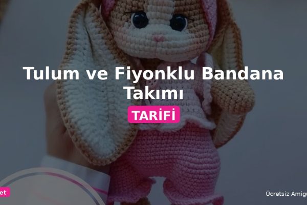 Tulum Ve Fiyonklu Bandana Takımı Ücretsiz Amigurumi Tarifi 8 Orgum.net - Ücretsiz Örgü Modelleri Ve Amigurumi Tarifleri