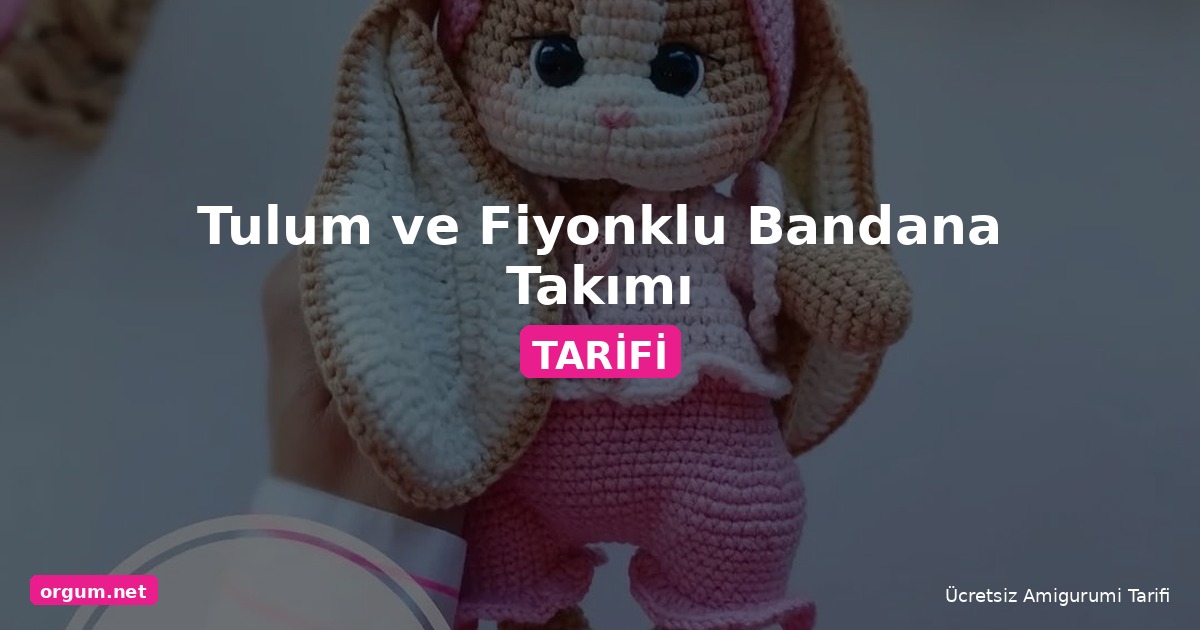 Tulum Ve Fiyonklu Bandana Takımı Ücretsiz Amigurumi Tarifi 1 Orgum.net - Ücretsiz Örgü Modelleri Ve Amigurumi Tarifleri