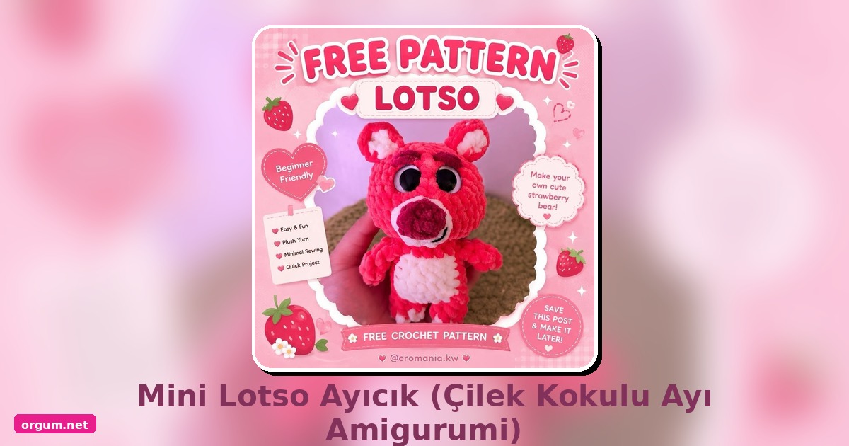 Mini Lotso Ayıcık Amigurumi Tarifi - Çilek Kokulu Ayı Nasıl Örülür? 1 Orgum.net - Ücretsiz Örgü Modelleri Ve Amigurumi Tarifleri