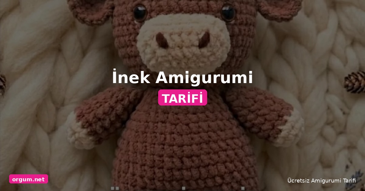 İnek Amigurumi Yapılışı - Ücretsiz Türkçe Tığ İşi Tarifi 1 Orgum.net - Ücretsiz Örgü Modelleri Ve Amigurumi Tarifleri