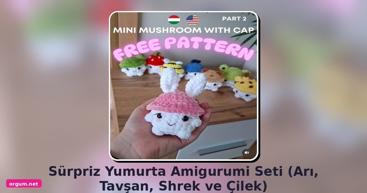 Sürpriz Yumurta Amigurumi Seti: Arı, Tavşan, Shrek Ve Çilek Tarifi 1 Orgum.net - Ücretsiz Örgü Modelleri Ve Amigurumi Tarifleri