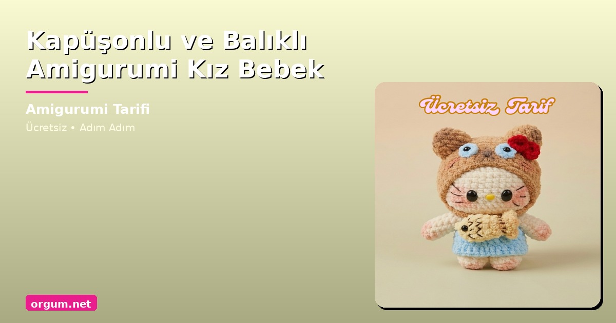 Kapüşonlu Ve Balıklı Amigurumi Kız Bebek Yapılışı - Ücretsiz Tarif 1 Orgum.net - Ücretsiz Örgü Modelleri Ve Amigurumi Tarifleri